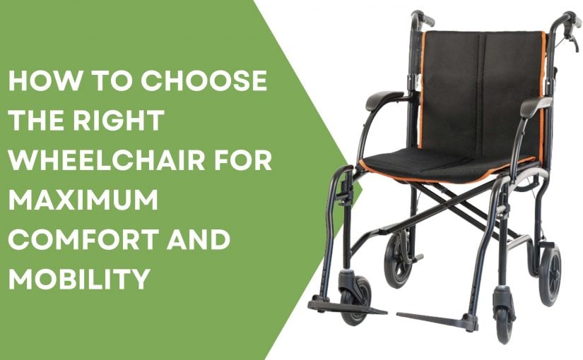 How to Choose the Right Wheelchair for Maximum Comfort and Mobility